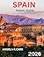 Spain Travel Guide 2026: A ...