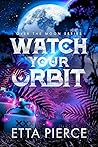 Book cover for Watch Your Orbit (Over the Moon #1)