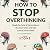How to Stop Overthinking: B...