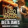 The Lasso Master by Delta James