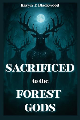 Sacrificed To The Forest Gods (The Forest Gods Trilogy Book 1)