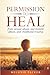 Permission to Heal by Melonie Packer