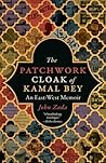 The Patchwork Cloak of Kamal Bey by John Zada