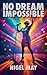No Dream Impossible