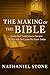 The Making of the Bible by Nathaniel Stone