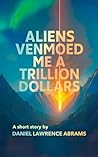 Aliens Venmoed Me a Trillion Dollars: The Short Story Aliens Venmoed Me a Trillion Dollars: The Short Story