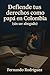 Defiende tus derechos como papa en Colombia (sin ser abogado) by Luis Fernando Rodríguez Suárez