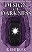 Design of Darkness by R.D. Pires