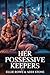Her Possessive Keepers by Ellie Rowe