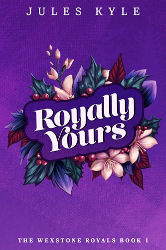 Royally Yours (The Wexstone Royals, #1)