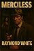 Merciless by Raymond White