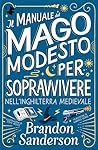 Il Manuale del Mago Modesto per sopravvivere nell'Inghilterra... by Brandon Sanderson Il Manuale del Mago Modesto per sopravvivere nell'Inghilterra... by Brandon Sanderson