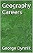 Geography Careers by George Dynnik