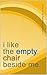 i like the empty chair besi...