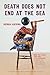 Death Does Not End at the Sea (The Raz/Shumaker Prairie Schooner Book Prize in Poetry)