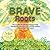 BRAVE Roots by Michelle Graham