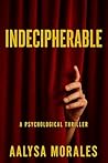 Indecipherable: A Psychological Thriller of Secrets, Betrayal, and a Cold Case Mystery