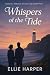 Whispers of the Tide by Ellie Harper