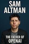 Sam Altman: The Father of OpenAI