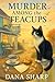 Murder Among The Teacups by Dana Sharp