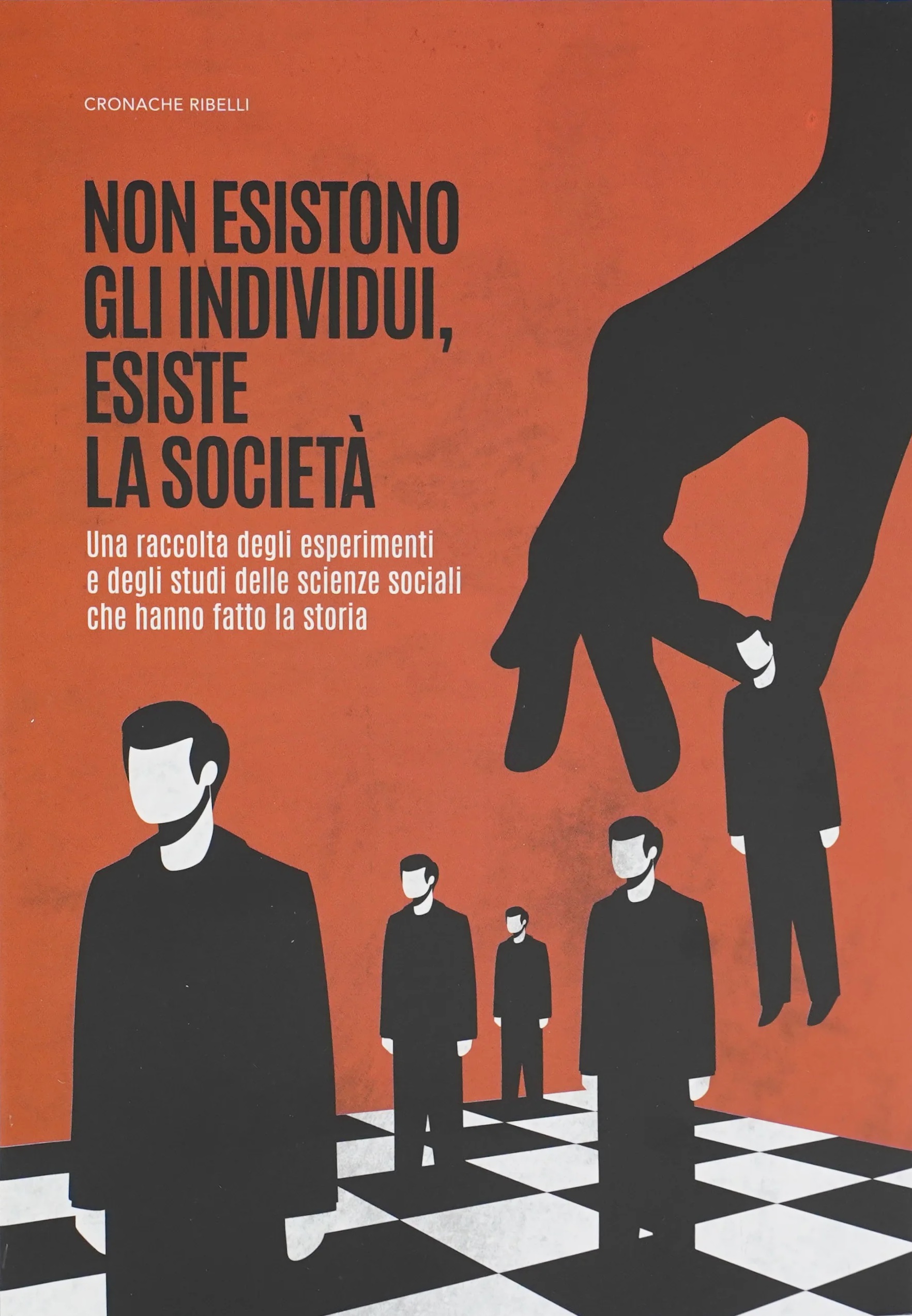 Non esistono gli individui, esiste la società: Una raccolta degli esperimenti e degli studi delle scienze sociali che hanno fatto la storia (Paperback)