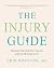 The Injury Guide: Eliminate Pain, Heal Your Injuries, and Keep Moving Forever