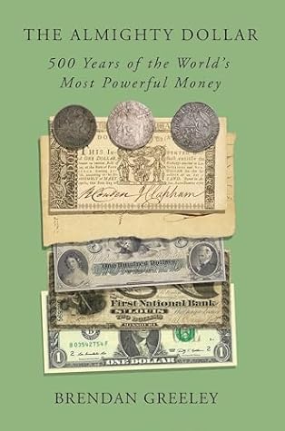 The Almighty Dollar: 500 Years of the World's Most Powerful Money