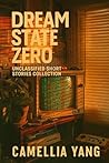Dream State Zero: Unclassified Short Stories Collection 2025