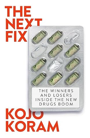The Next Fix: The Winners and Losers in the Future of Drugs