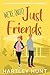 We’re (Not) Just Friends by Hartley Hunt