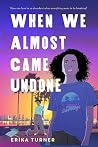 When We Almost Came Undone When We Almost Came Undone