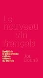 Le nouveau vin français: Redéfinir la plus grande culture viticole du monde