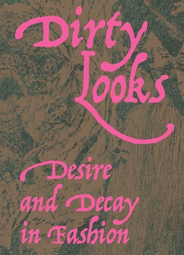 Dirty Looks: Desire and Decay in Fashion (Paperback)