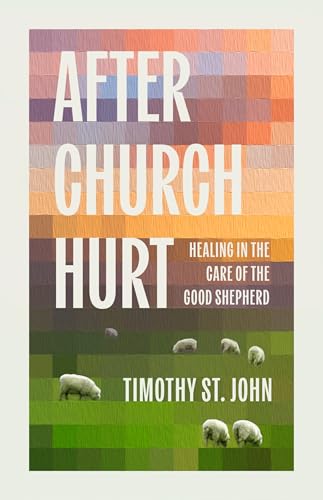 After Church Hurt: Healing in the Care of the Good Shepherd (Paperback)