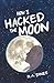 How I Hacked The Moon