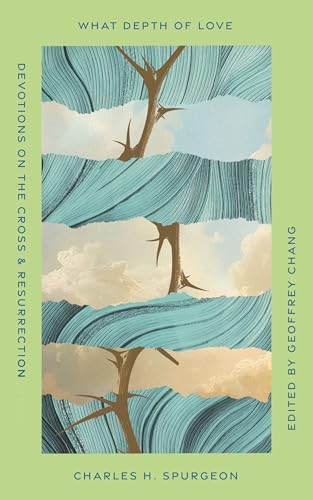 What Depth of Love: Devotions on the Cross and Resurrection (Old Made New)