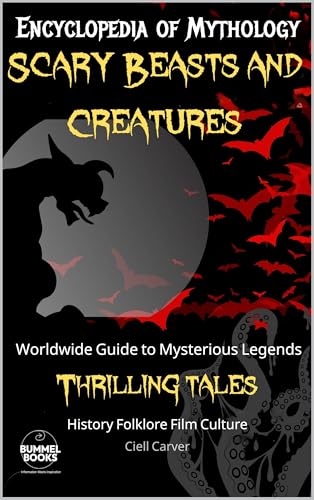 Encyclopedia of Mythology, Scary Beasts and Creatures: Worldwide Mysterious Legends and Thrilling Tales (Kindle Edition)