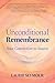 Unconditional Remembrance by Laurie S Seymour Unconditional Remembrance by Laurie S Seymour