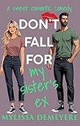 Don't Fall for My Sister's Ex: A Sweet Romantic Comedy