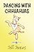 Dancing with Chihuahuas