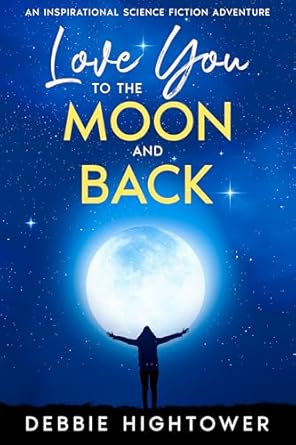 Love You To the Moon and Back: An inspirational Science-fiction adventure