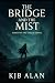 The Bridge and the Mist by K.J.B. Alan