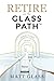 Retire on the Glass Path™ by Matt Glass