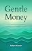 Gentle Money by Adam Koren