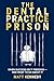 The Dental Practice Prison:...
