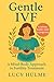 Gentle IVF: A Mind-Body Approach to Fertility Treatment (The Fertility Guides)