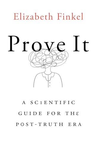 Prove It: A Scientific Guide for the Post-Truth Era (Paperback)
