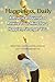 Happiness, Daily: A Practic...