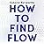How to Find Flow: 3 steps for high performance and deep resilience