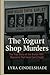 The Yogurt Shop Murders: Th...